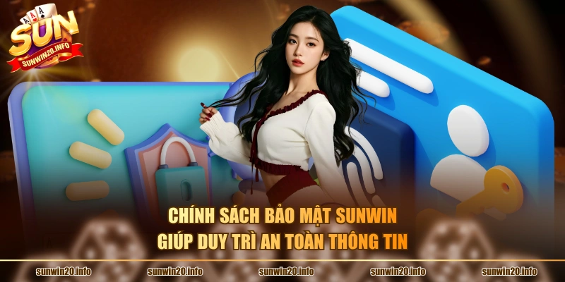 Chính sách bảo mật Sunwin giúp duy trì an toàn thông tin