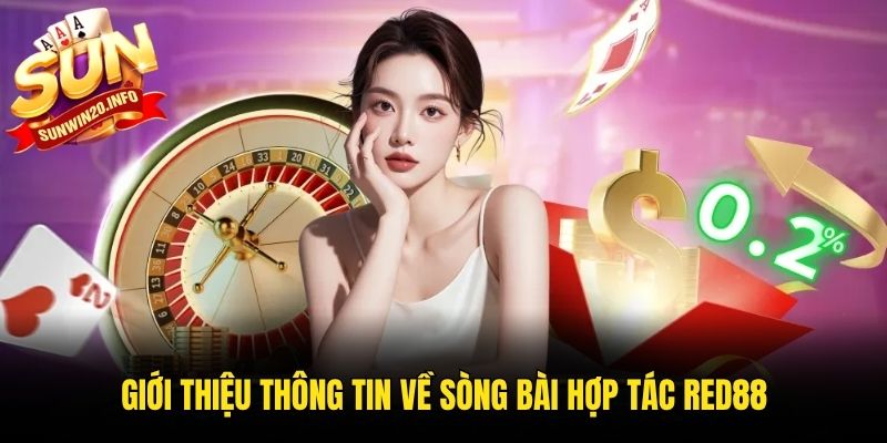 Giới thiệu thông tin về sòng bài hợp tác Red88